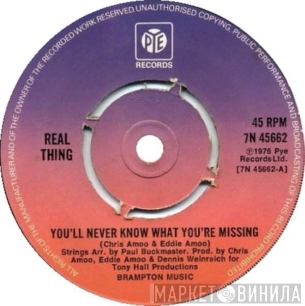 The Real Thing - You'll Never Know What You're Missing