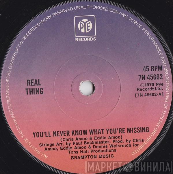 The Real Thing  - You'll Never Know What You're Missing