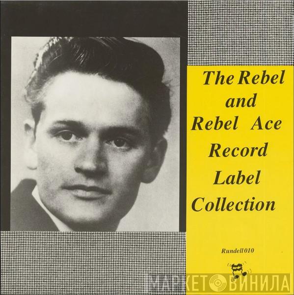  - The Rebel And Rebel Ace Record Label Collection