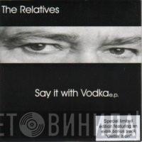 The Relatives  - Say It With Vodka