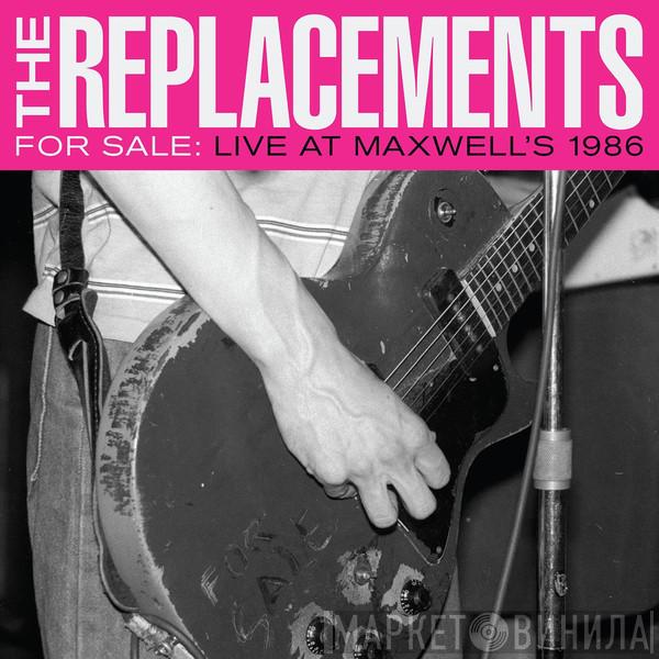  The Replacements  - For Sale: Live At Maxwell's 1986