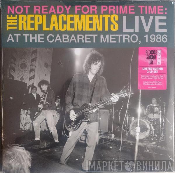 The Replacements - Not Ready For Prime Time: Live At The Cabaret Metro, 1986