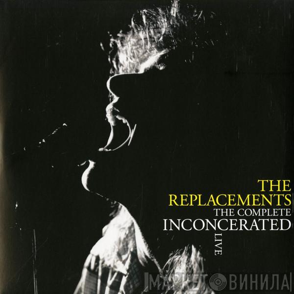 The Replacements - The Complete Inconcerated Live
