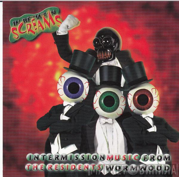  The Residents  - In Between Screams (Intermission Music From The Residents' Wormwood)