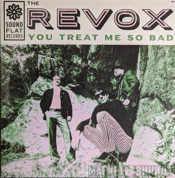 The Revox - You Treat Me So Bad