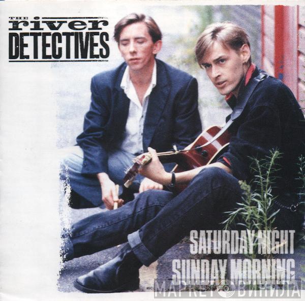  The River Detectives  - Saturday Night Sunday Morning