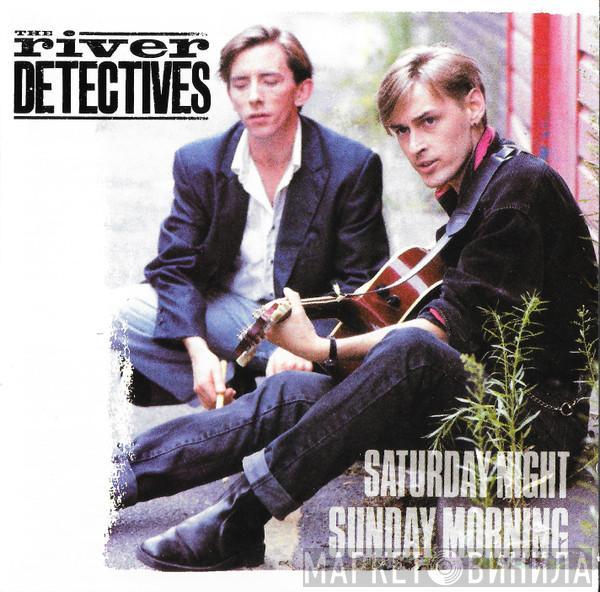  The River Detectives  - Saturday Night Sunday Morning