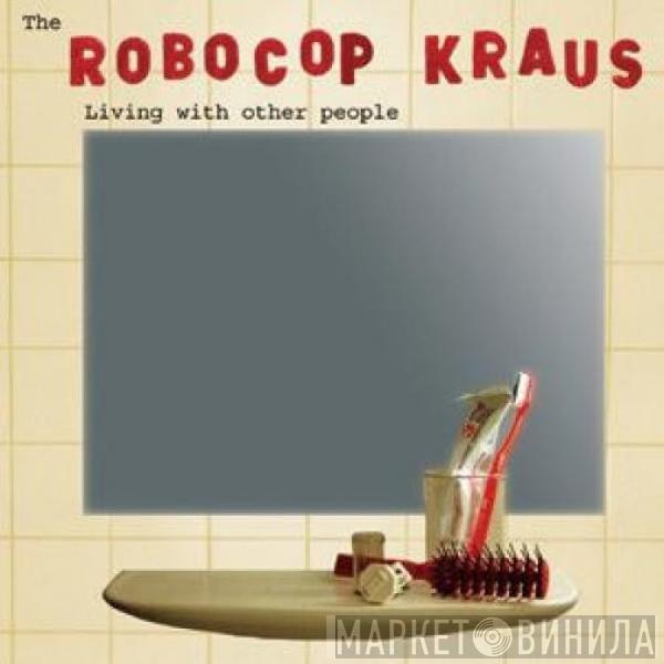 The Robocop Kraus - Living With Other People