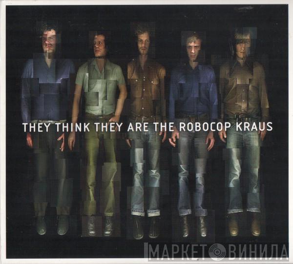 The Robocop Kraus - They Think They Are The Robocop Kraus