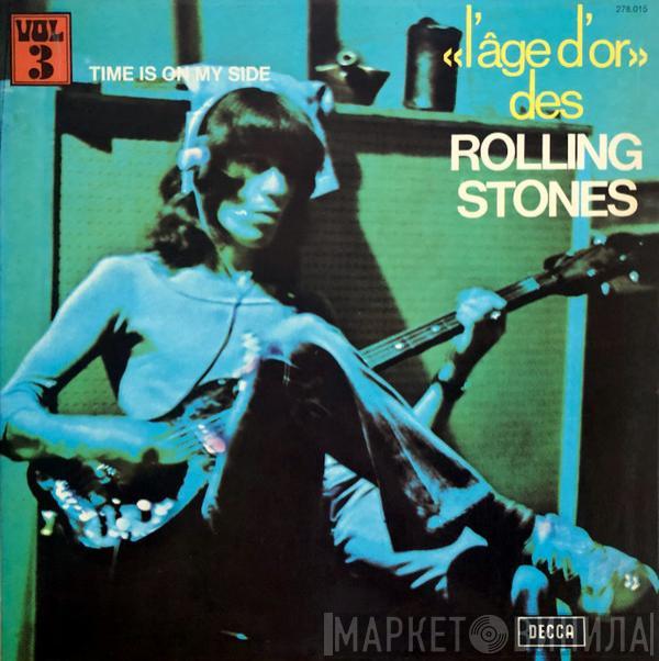  The Rolling Stones  - «L'âge D'or» Des Rolling Stones - Vol 3 - Time Is On My Side