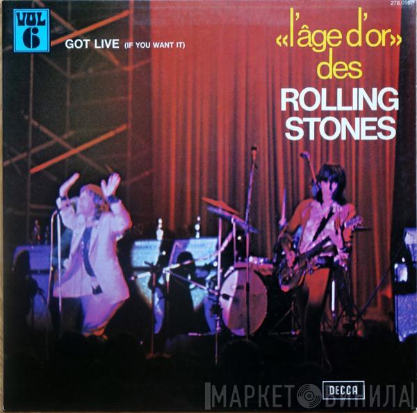  The Rolling Stones  - «L'âge D'or» Des Rolling Stones - Vol 6 - Got Live (If You Want It)