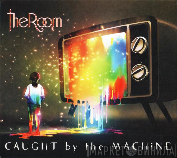 The Room  - Caught By The Machine