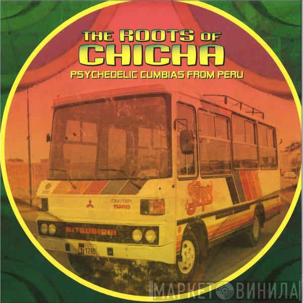  - The Roots Of Chicha (Psychedelic Cumbias From Peru)