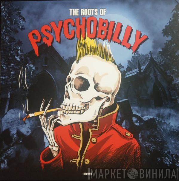  - The Roots Of Psychobilly