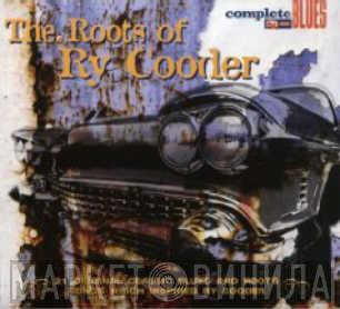  - The Roots Of Ry Cooder (21 Original Classic Blues And Roots Songs Which Inspired Ry Cooder)