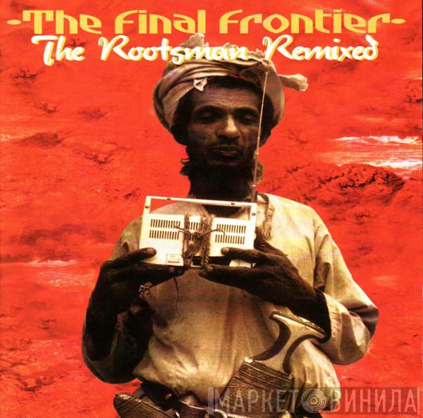 The Rootsman - The Final Frontier - The Rootsman Remixed
