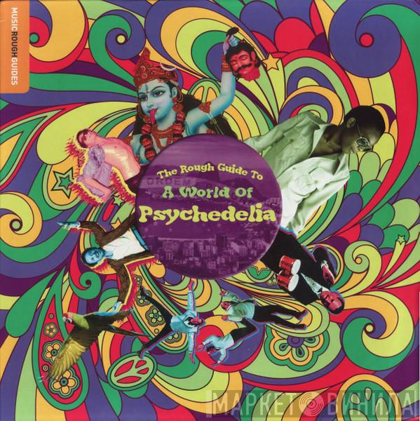  - The Rough Guide To A World Of Psychedelia