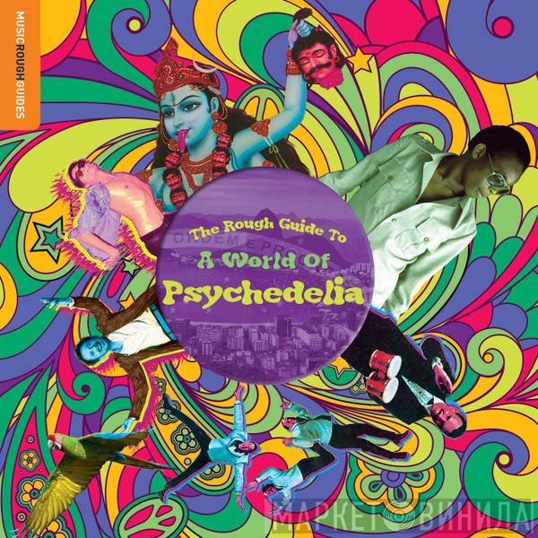  - The Rough Guide To A World Of Psychedelia
