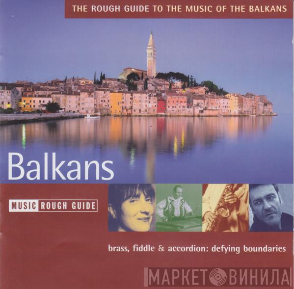  - The Rough Guide To The Music Of The Balkans (Brass, Fiddle & Accordion: Defying Boundaries)