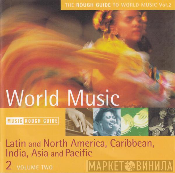  - The Rough Guide To World Music: Latin And North America, Caribbean, India, Asia And Pacific Volume Two