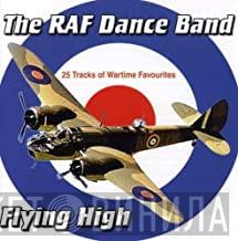 The Royal Air Force Dance Orchestra - Flying High - 28 Tracks Of Wartime Favourites