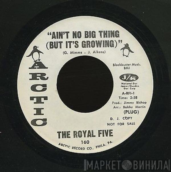  The Royal Five  - Ain't No Big Thing (But It's Growing)