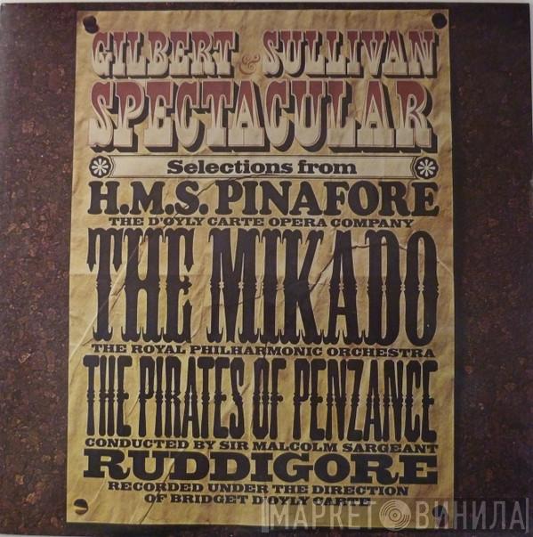 The Royal Philharmonic Orchestra, Sir Malcolm Sargent, D'Oyly Carte Opera Company, Gilbert & Sullivan - Gilbert & Sullivan Spectacular - Selections From H. M. S. Pinafore, The Mikado, The Pirates Of Penzance And Ruddigore