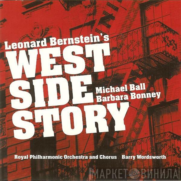 The Royal Philharmonic Orchestra, The Royal Philharmonic Chorus, Michael Ball, Barbara Bonney, Barry Wordsworth - Leonard Bernstein's West Side Story