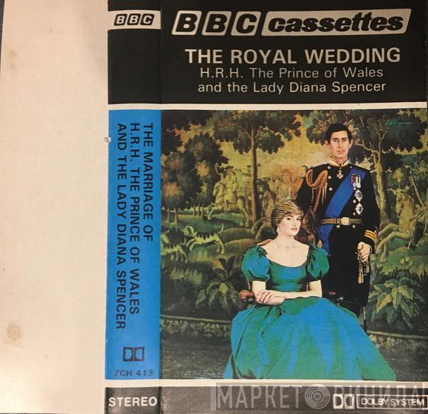  - The Royal Wedding Of H.R.H. The Prince Of Wales And The Lady Diana Spencer - The BBC Recording From St. Paul's Cathedral On 29th July 1981