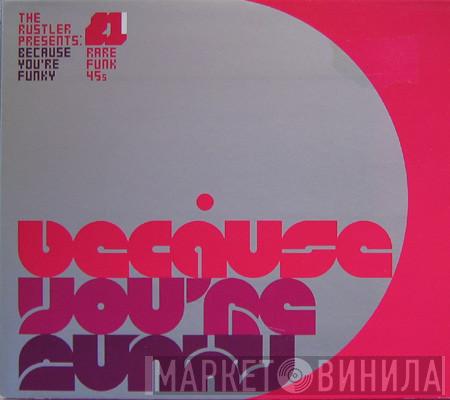 The Rustler - Because You're Funky (Rare Funk 45s)