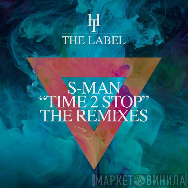  The S-Man  - Time 2 Stop (The Remixes)