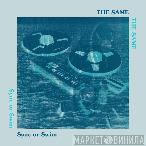 The Same  - Sync Or Swim