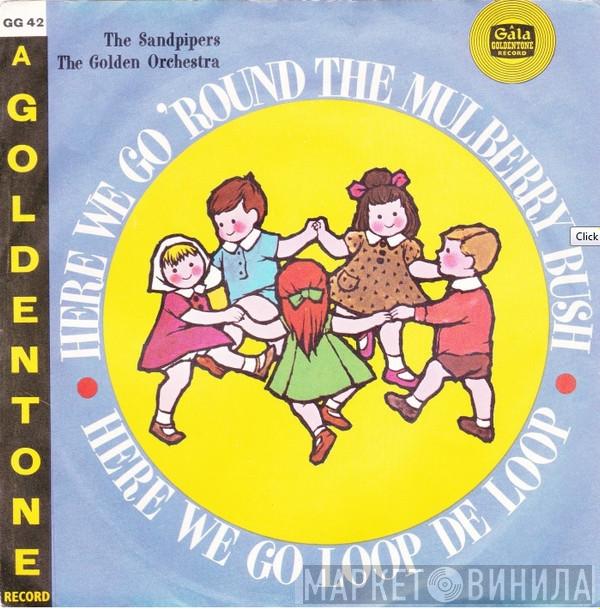 The Sandpipers , The Golden Orchestra - Here We Go 'Round The Mulberry Bush / Here We Go Loop De Loop
