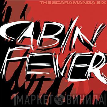 The Scaramanga Six - Cabin Fever