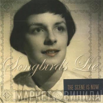The Scene Is Now - Songbirds Lie
