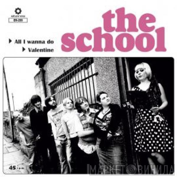 The School  - All I Wanna Do / Valentine