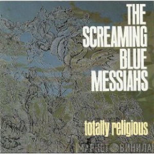  The Screaming Blue Messiahs  - Totally Religious