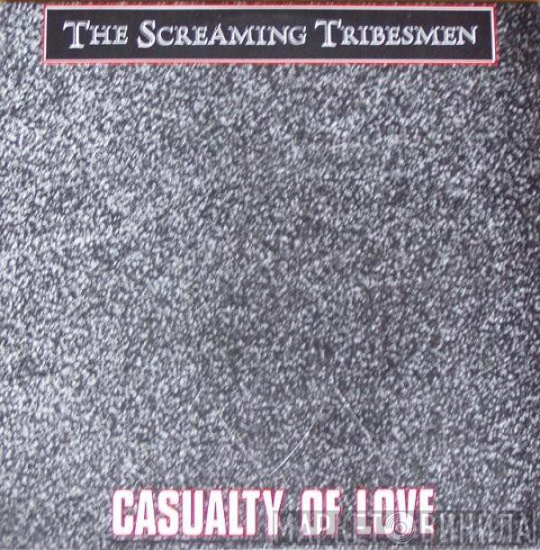 The Screaming Tribesmen - Casualty Of Love