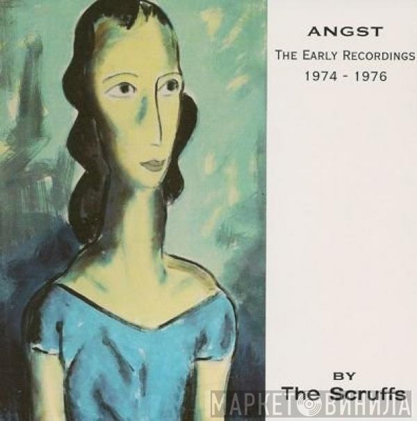 The Scruffs  - Angst: The Early Recordings 1974 - 1976