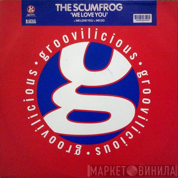 The Scumfrog - We Love You