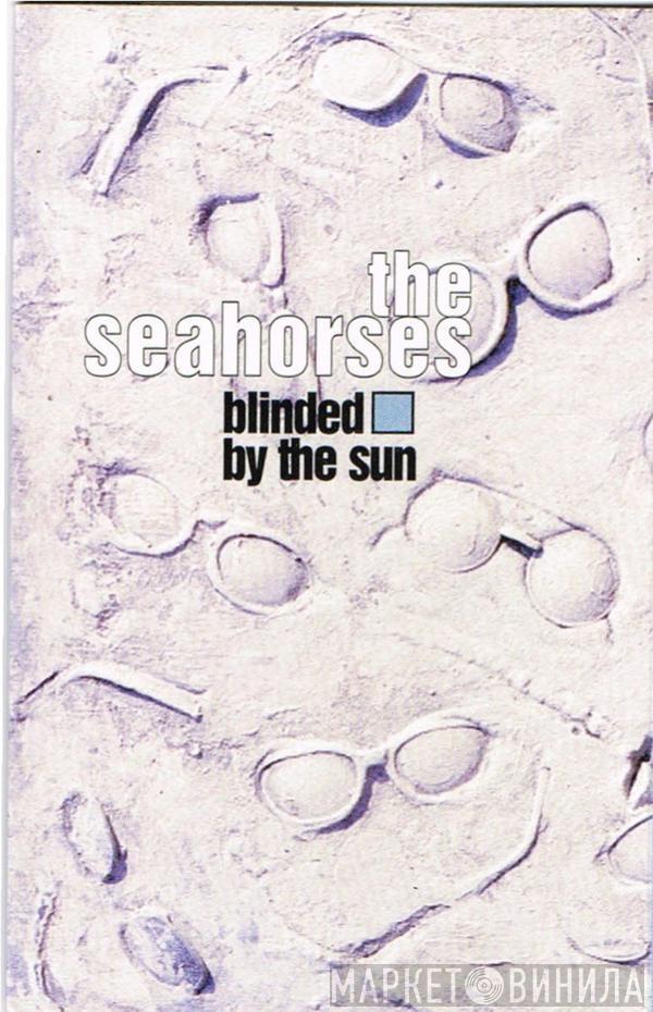 The Seahorses - Blinded By The Sun