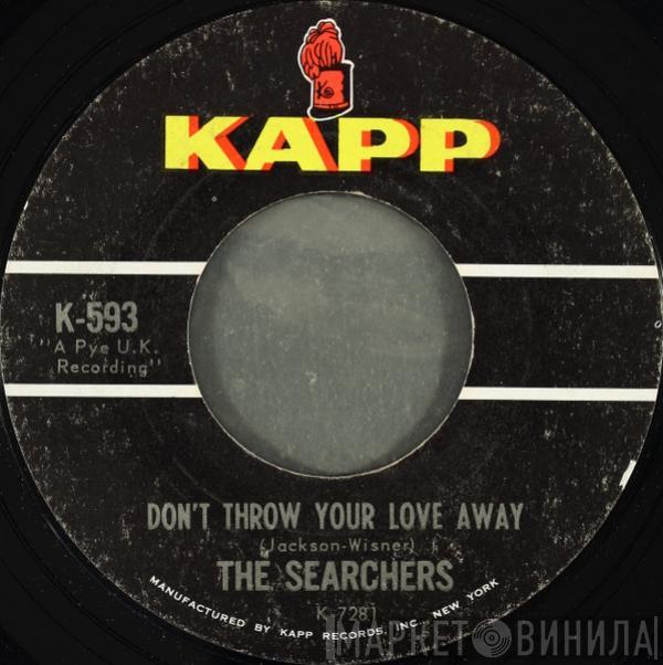  The Searchers  - Don't Throw Your Love Away / I Pretend I'm With You