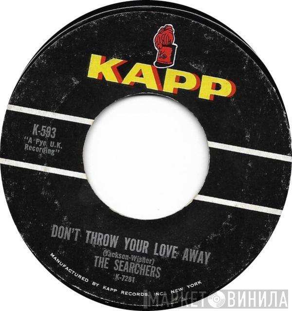  The Searchers  - Don't Throw Your Love Away / I Pretend I'm With You