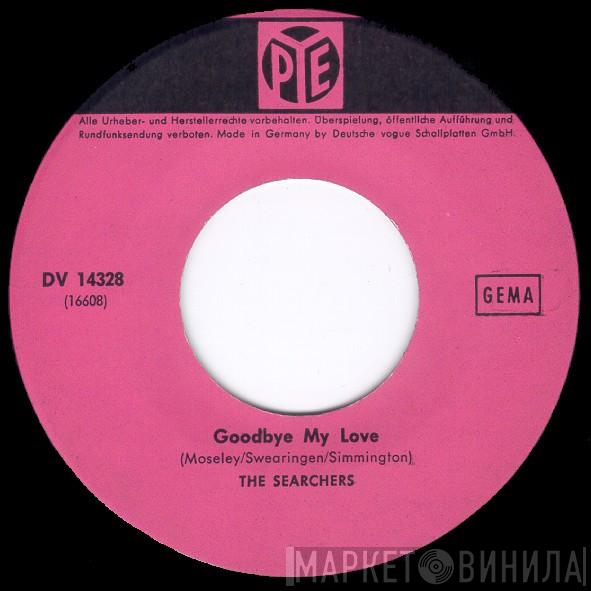  The Searchers  - Goodbye My Love / Till I Met You