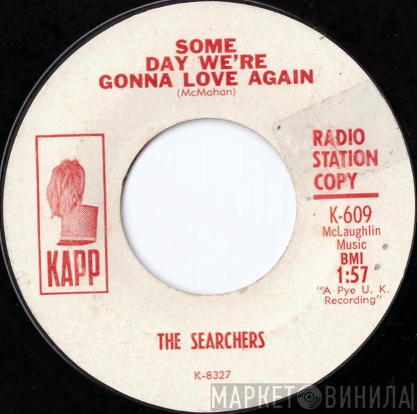  The Searchers  - Some Day We're Gonna Love Again / No-One Else Could Love You