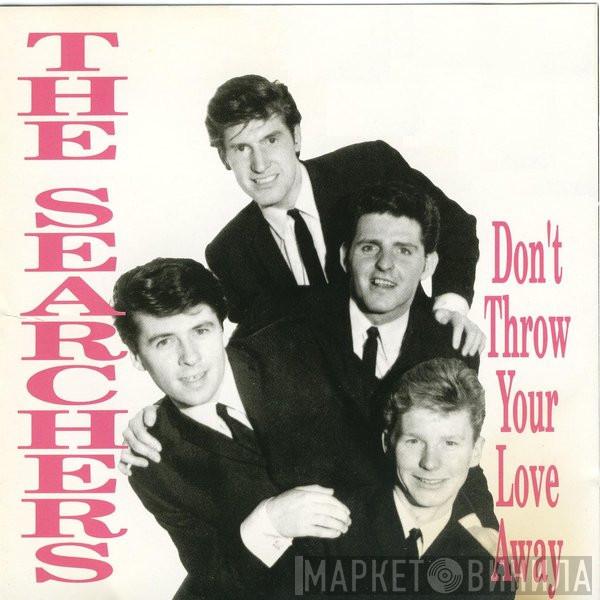 The Searchers - Don't Throw Your Love Away