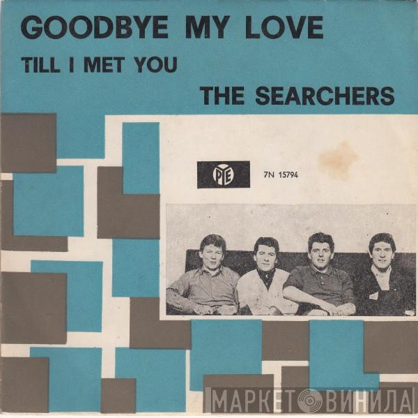  The Searchers  - Goodbye My Love