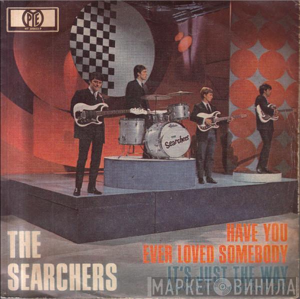 The Searchers - Have You Ever Loved Somebody