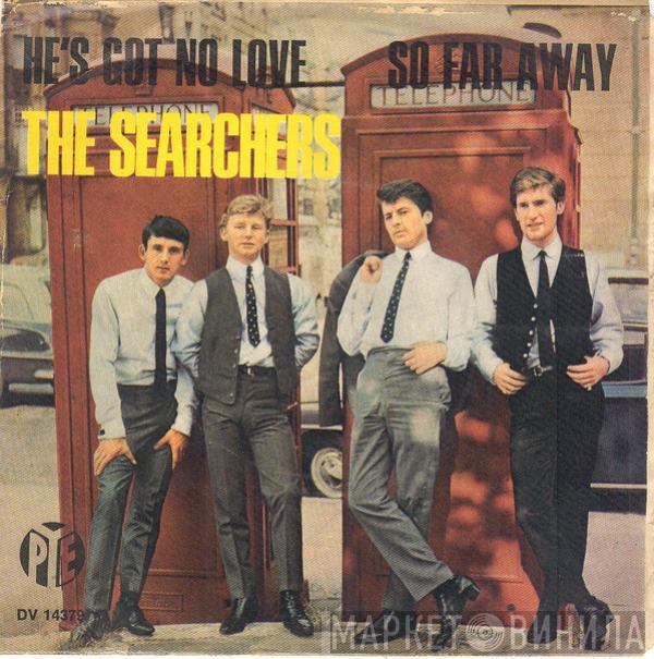 The Searchers - He's Got No Love / So Far Away