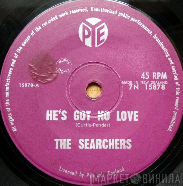  The Searchers  - He's Got No Love